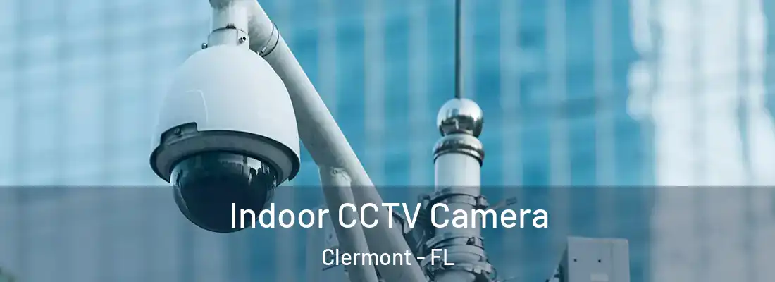  Indoor CCTV Camera Clermont - FL