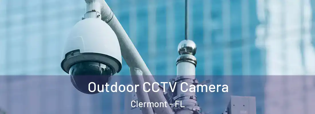  Outdoor CCTV Camera Clermont - FL