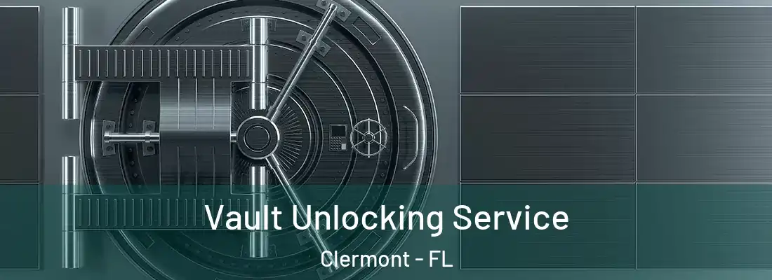  Vault Unlocking Service Clermont - FL